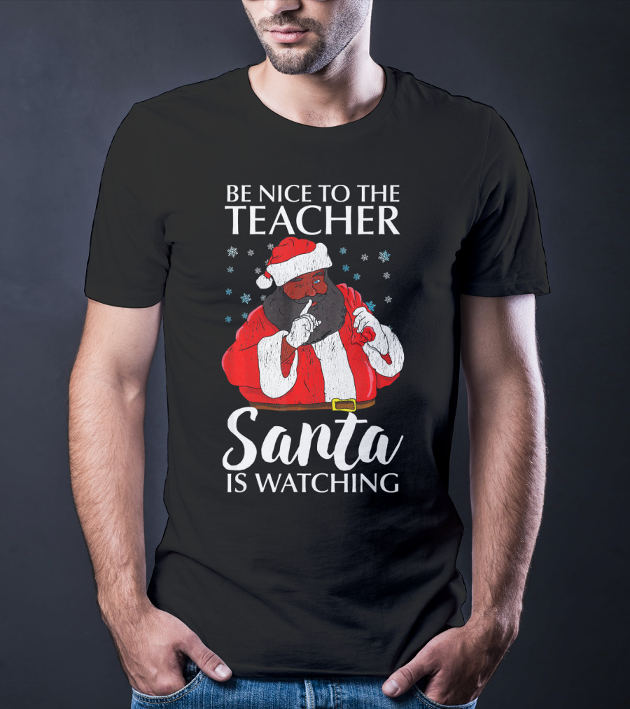 Be Nice To The Teacher Santa Is Watching Christmas Teacher African Americ T-Shirt