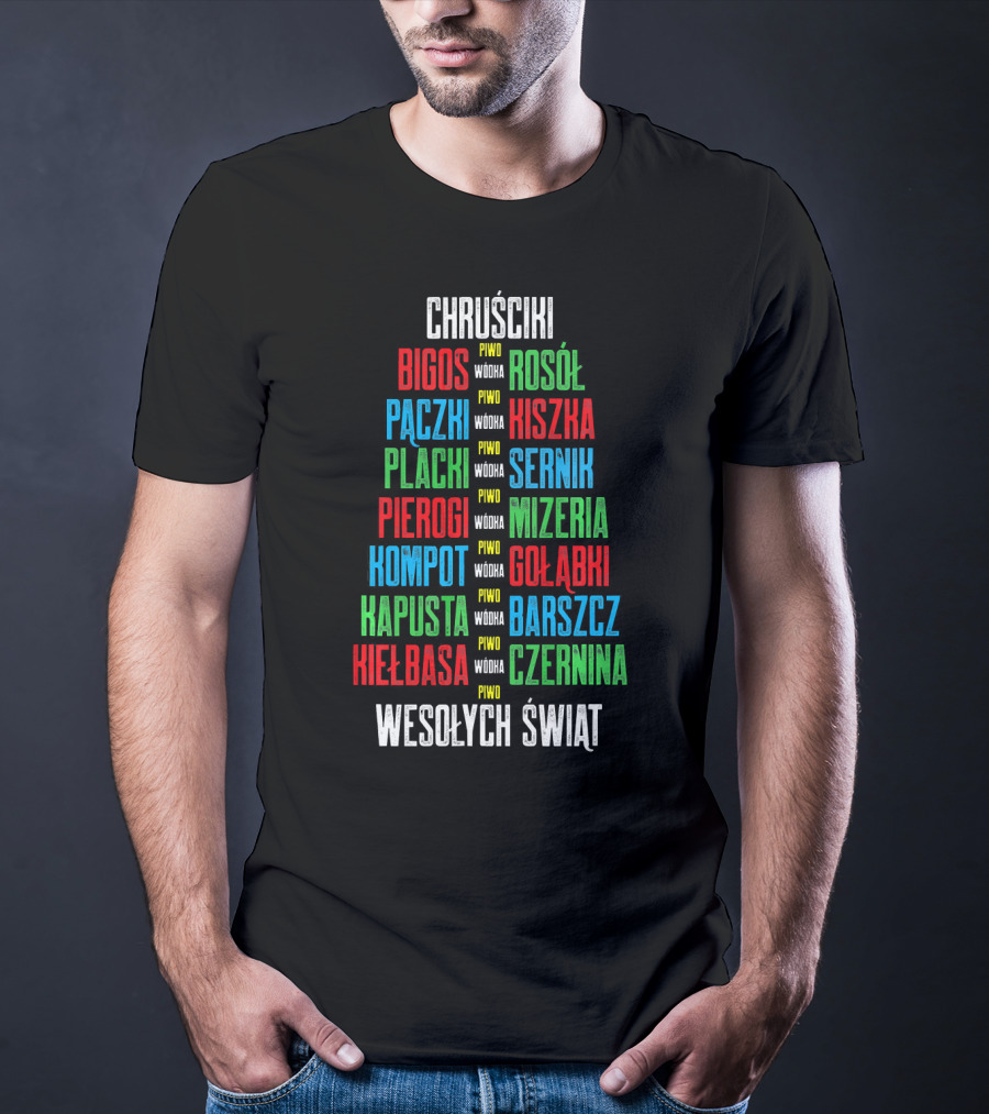 Chruściki Bigos Pączki Pierogi Kielbasa Rosół Kiszka Gołąbki Wesołych Świąt T-Shirt