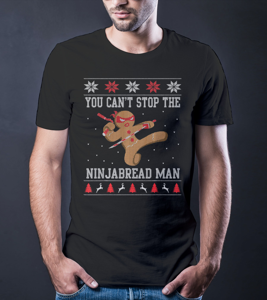 You Can't Stop The Ninjabread Man Ugly Sweater Christmas Ninja Cookie Holiday Fun T-Shirt