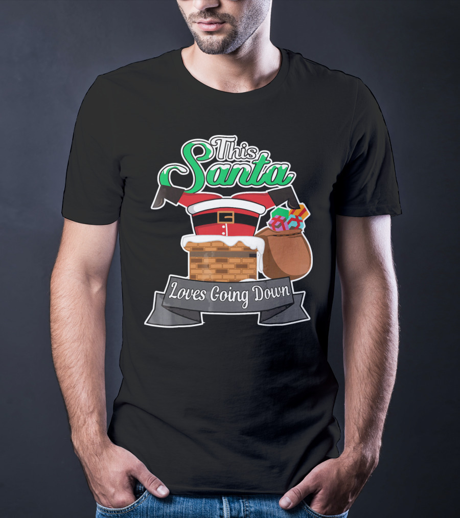 This Santa Loves Going Down Naughty Santa Funny Adult Joke T-Shirt