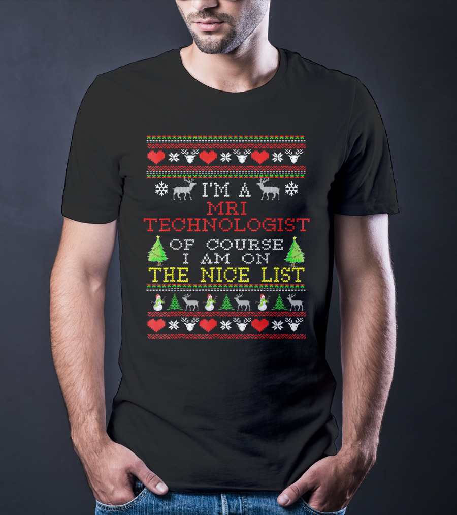I'm A MRI Technologist Of Course I Am On The Nice List T-Shirt