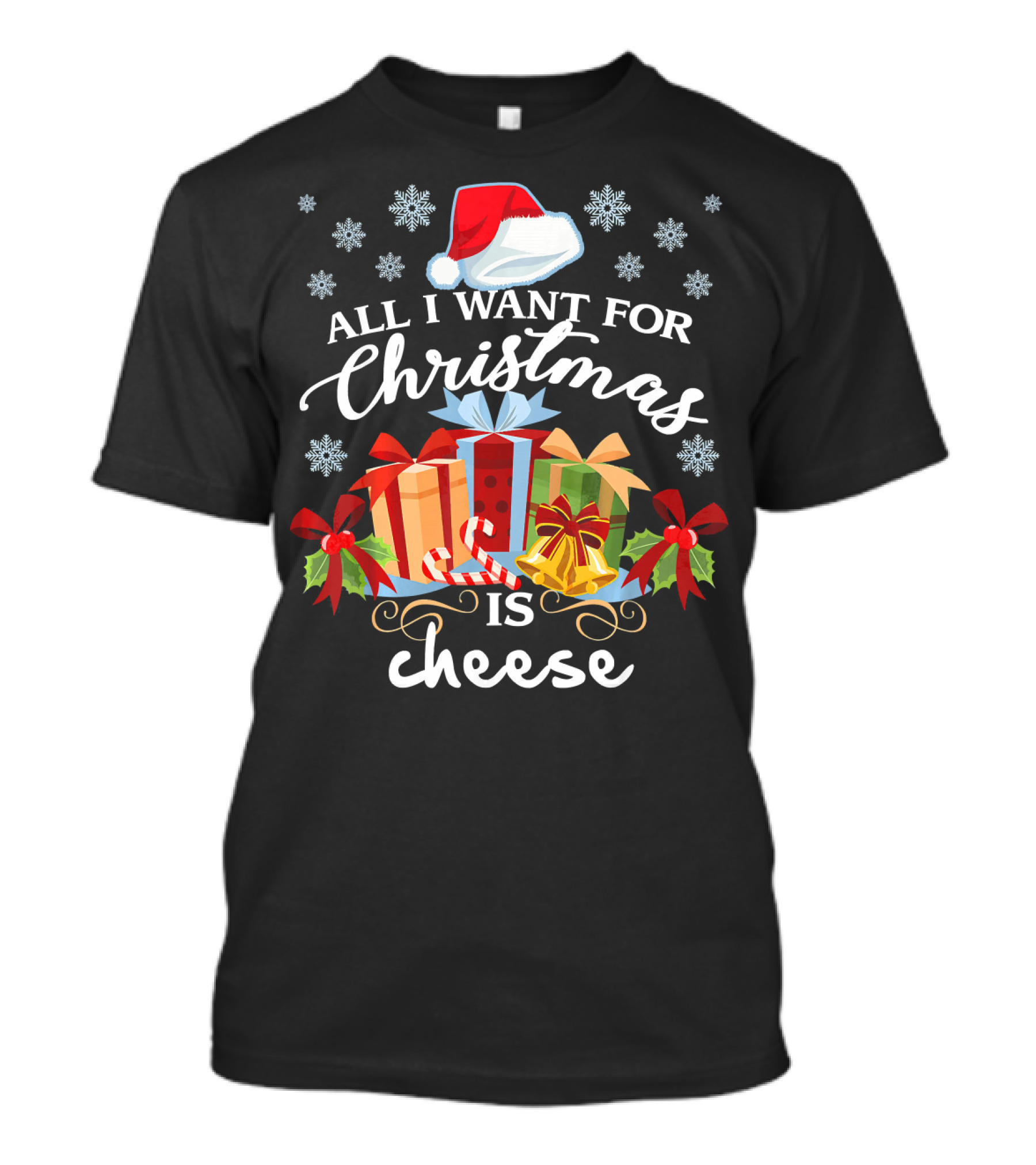All I Want For Christmas Is Cheese With Santa Hat Snowflakes And Presents T-Shirt