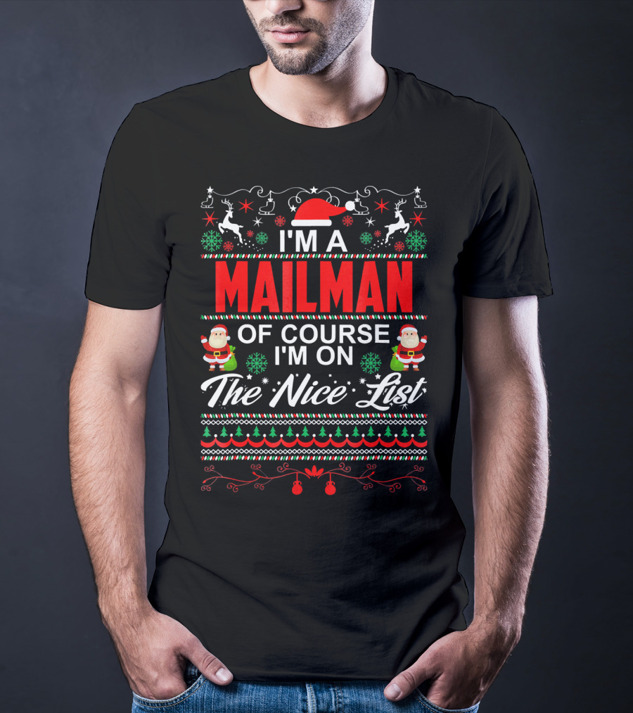I'm A Mailman Of Course I'm On The Nice List Santa Reindeer Snowflakes Christmas T-Shirt