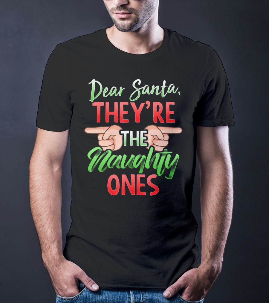 Dear Santa They're The Naughty Ones T-Shirt