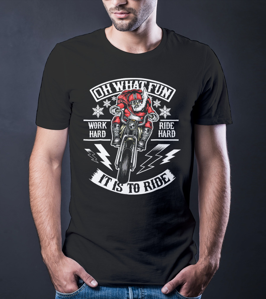 Mens Christmas Motorcycle Santa Biker Oh What Fun Work Hard Ride Hard It Is To Ride T-Shirt