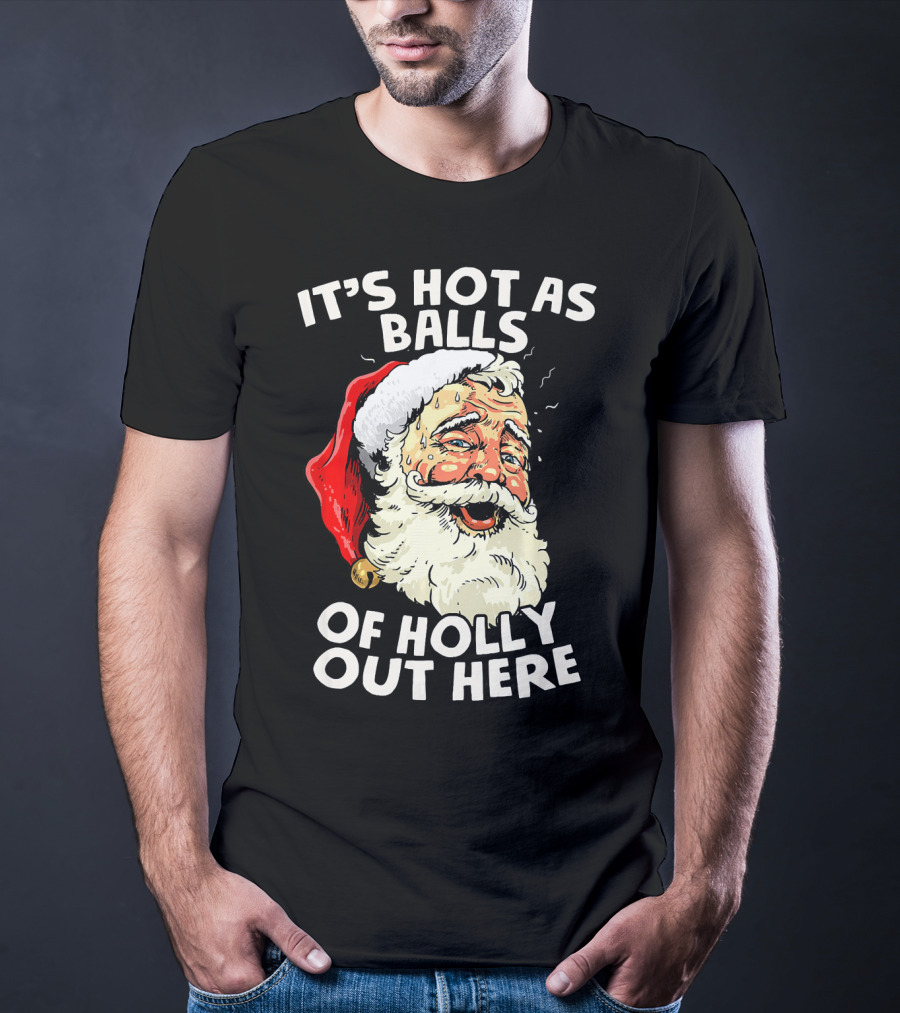 It's Hot As Balls Of Holly Out Here Santa Christmas In July T-Shirt