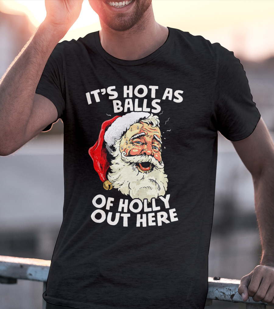 It's Hot As Balls Of Holly Out Here Santa Christmas In July T-Shirt