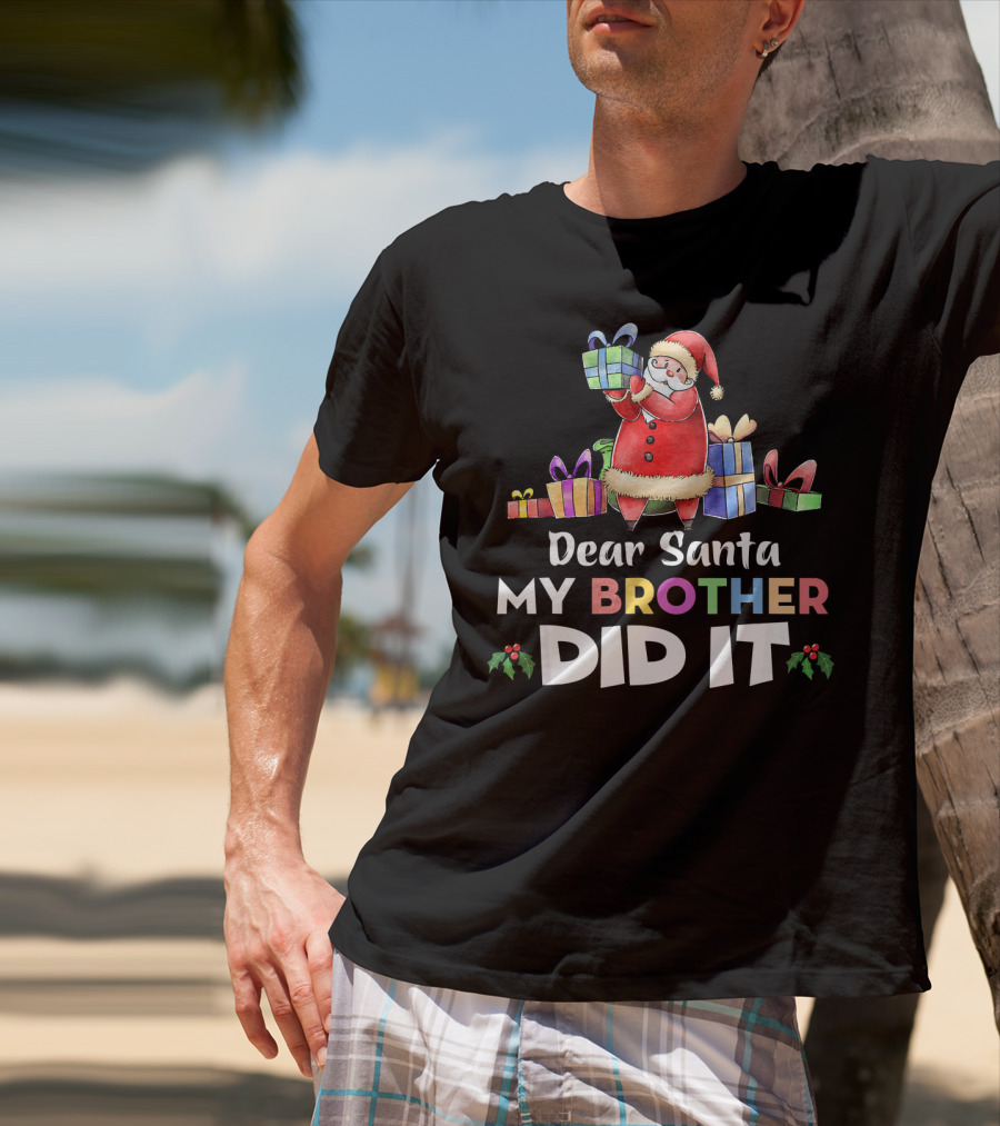 Dear Santa My Brother Did It Santa Claus Holding Gifts T-Shirt