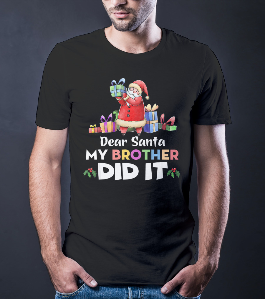 Dear Santa My Brother Did It Santa Claus Holding Gifts T-Shirt