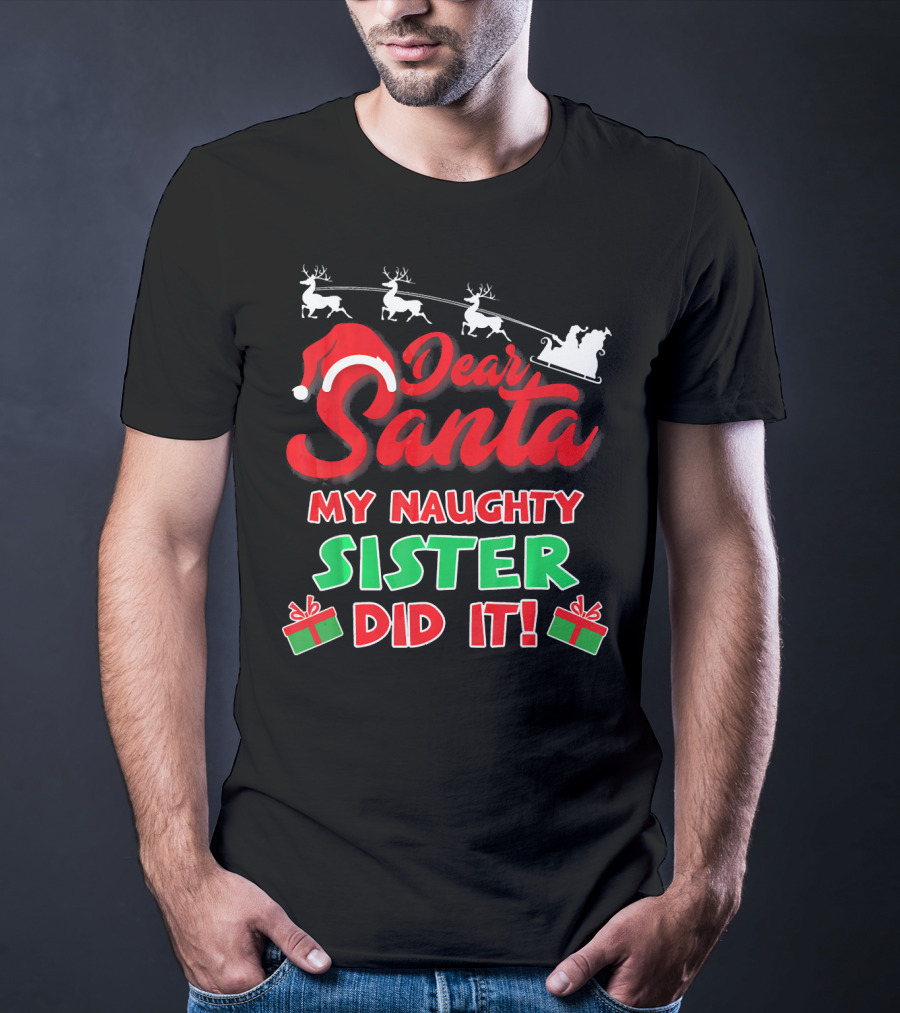 Dear Santa My Naughty Sister Did It Reindeer Sleigh Gifts T-Shirt
