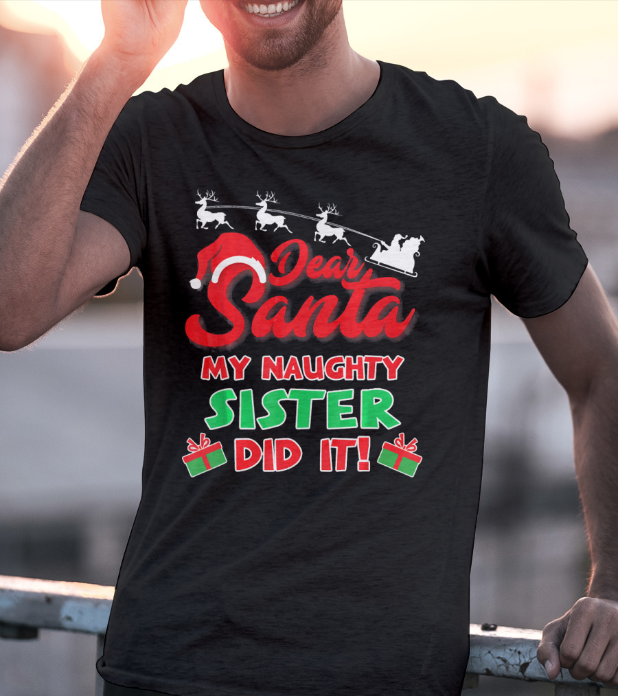 Dear Santa My Naughty Sister Did It Reindeer Sleigh Gifts T-Shirt