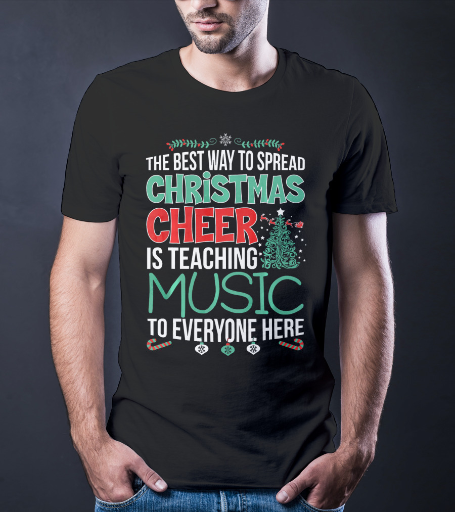 The Best Way To Spread Christmas Cheer Is Teaching Music To Everyone Here T-Shirt