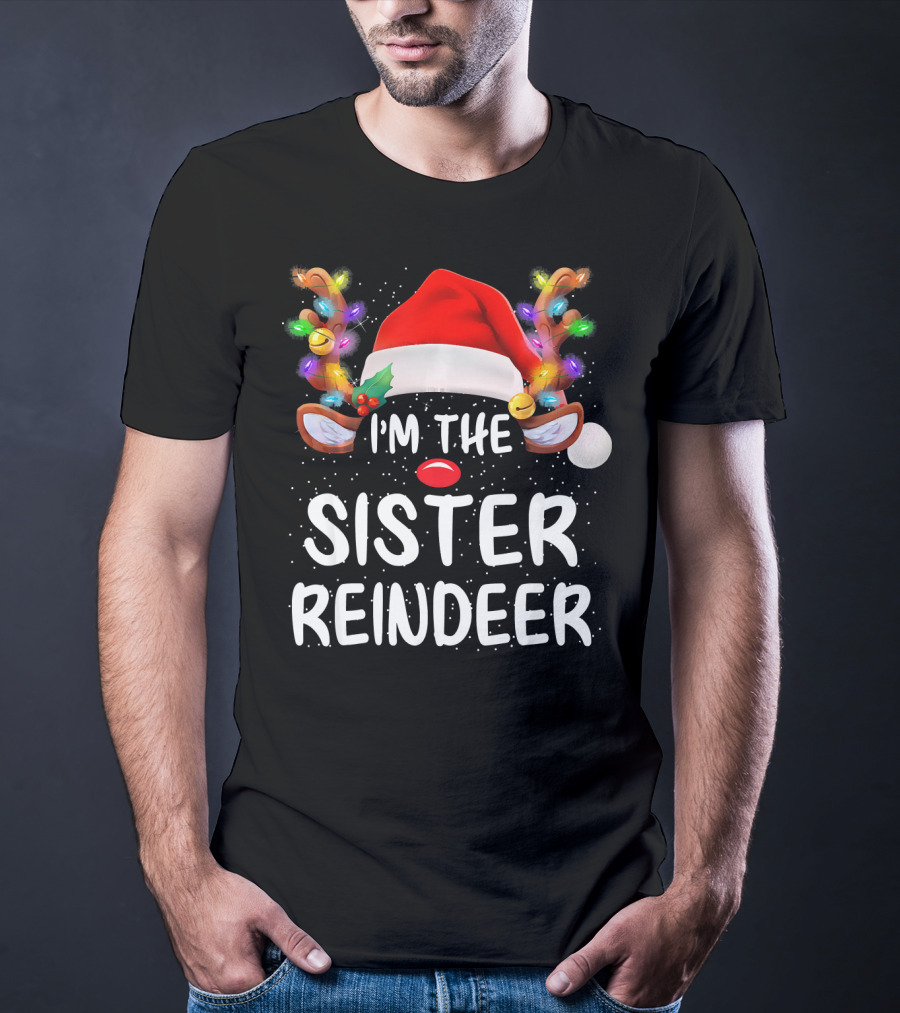 I'm The Sister Reindeer Christmas Lights Antlers Santa Hat T-Shirt