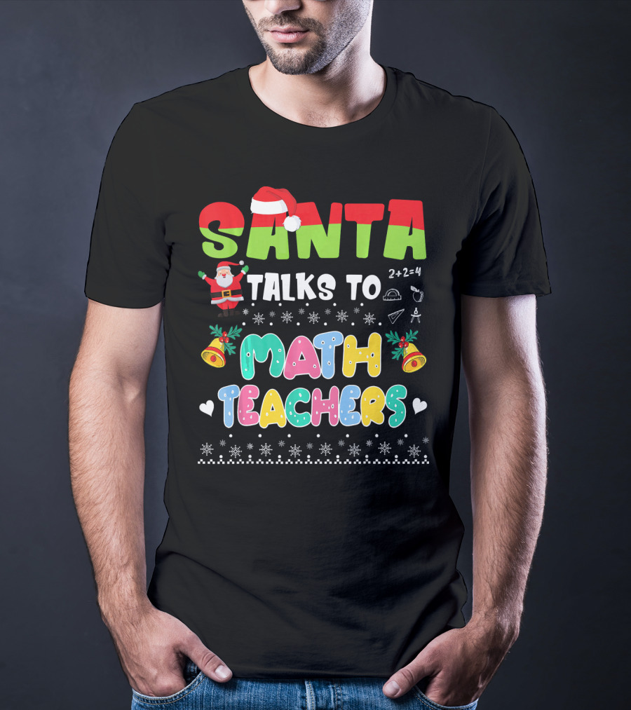 Santa Talks To Math Teachers Snow Bells Hearts T-Shirt