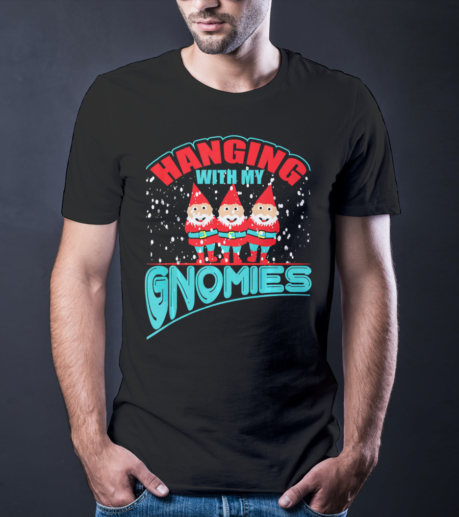 Hanging With My Gnomies T-Shirt