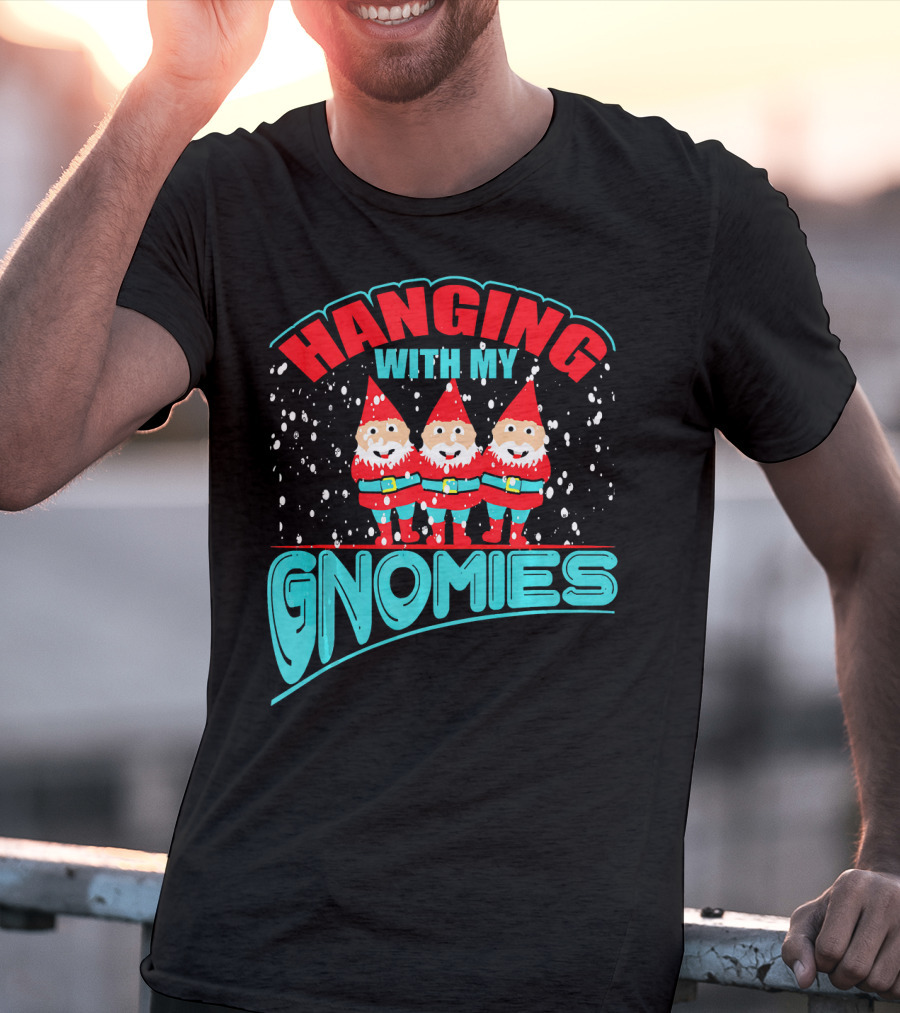 Hanging With My Gnomies T-Shirt