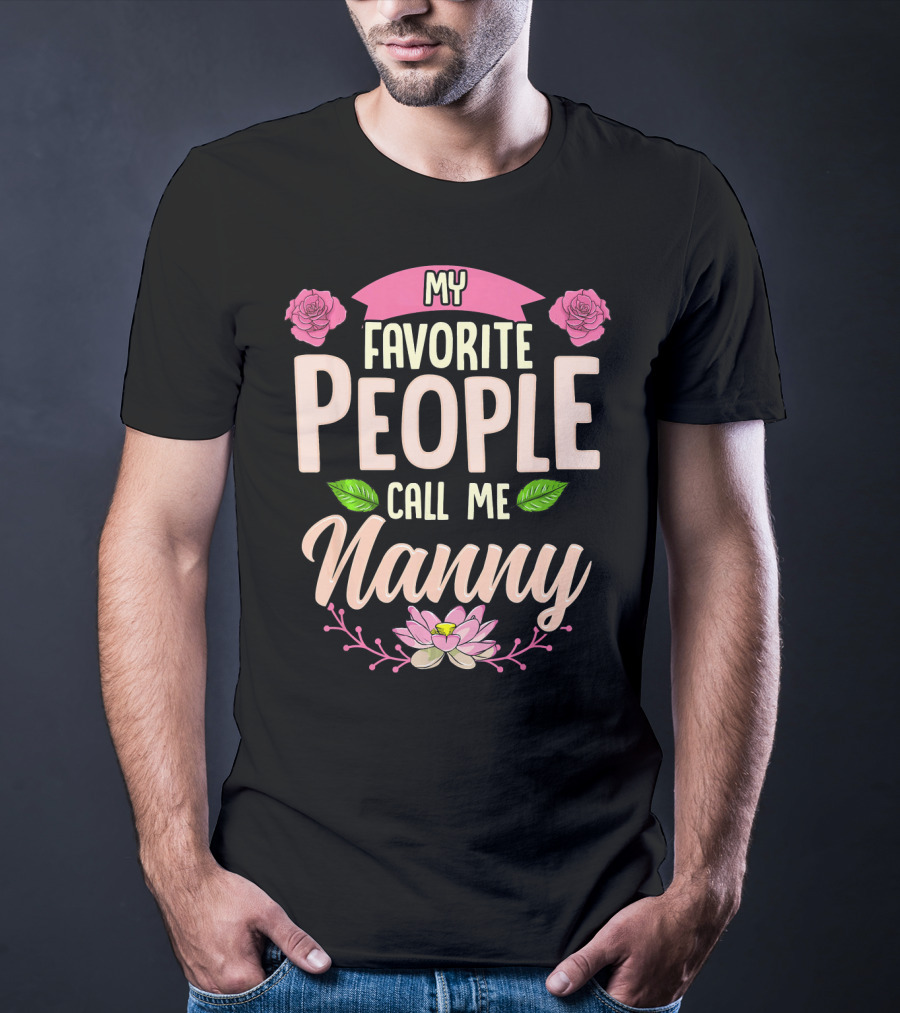 My Favorite People Call Me Nanny With Roses And Lotus Flowers T-Shirt