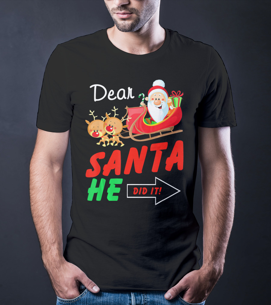 Dear Santa He Did It Funny Match With Santa Sleigh And Reindeer T-Shirt