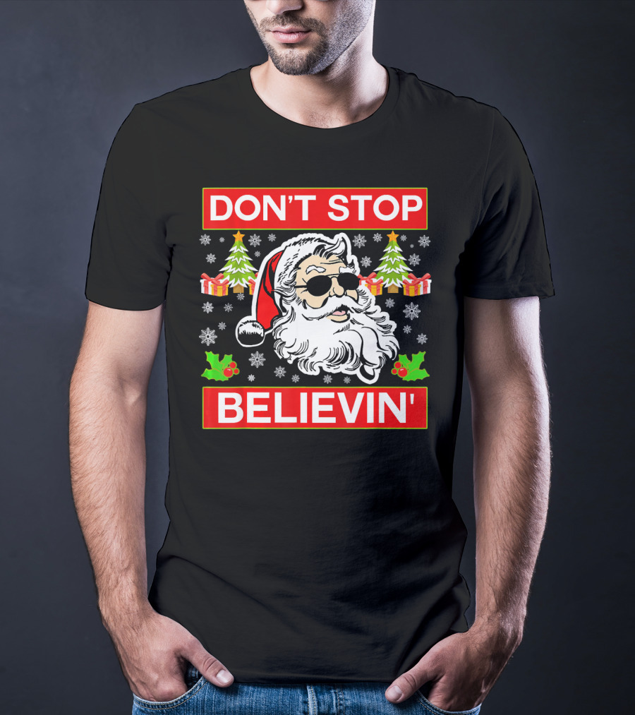 DON'T STOP BELIEVIN' Funny SANTA BEL With Sunglasses And Christmas Gifts T-Shirt