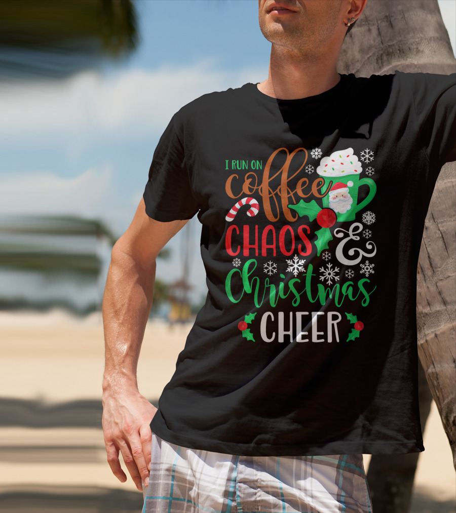 I Run On Coffee Chaos And Christmas Cheer Fun Holiday Mug Santa Snowflakes Candy Cane T-Shirt