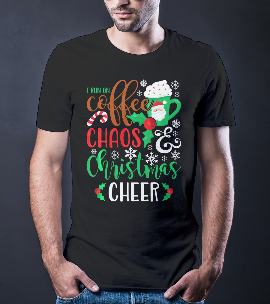 I Run On Coffee Chaos And Christmas Cheer Fun Holiday Mug Santa Snowflakes Candy Cane T-Shirt