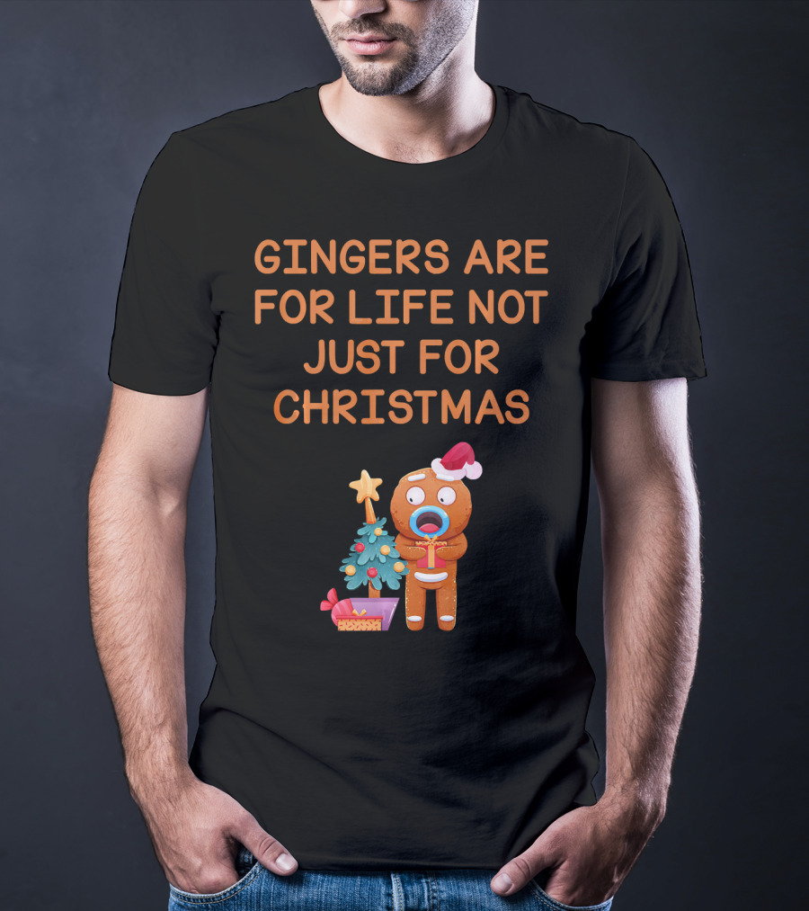 Gingers Are For Life Not Just For Christmas Gingerbread Holiday T-Shirt