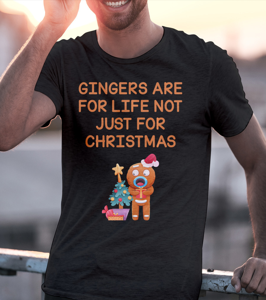Gingers Are For Life Not Just For Christmas Gingerbread Holiday T-Shirt