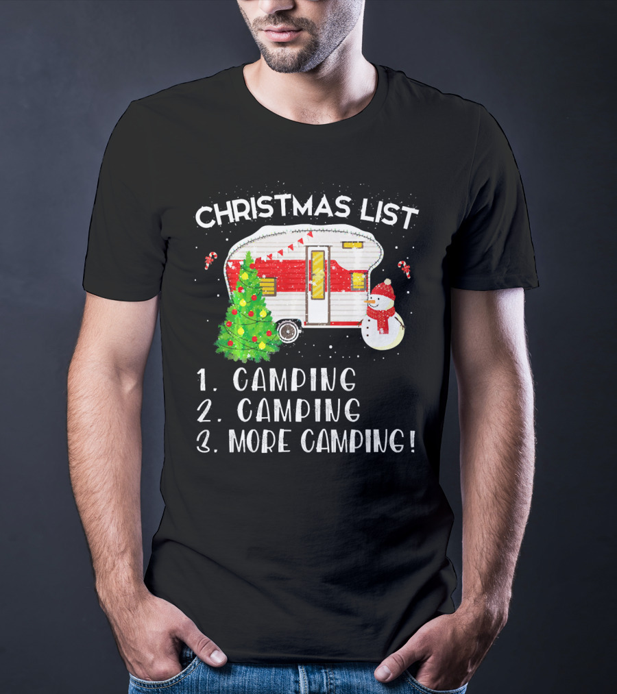 Christmas List Camping Camping More Camping Merry Chris T-Shirt