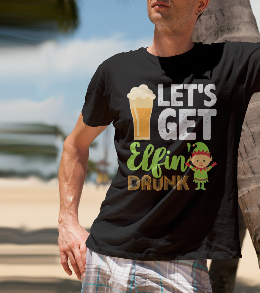 Let's Get Elfin' Drunk Beer Drinkers Elf T-Shirt