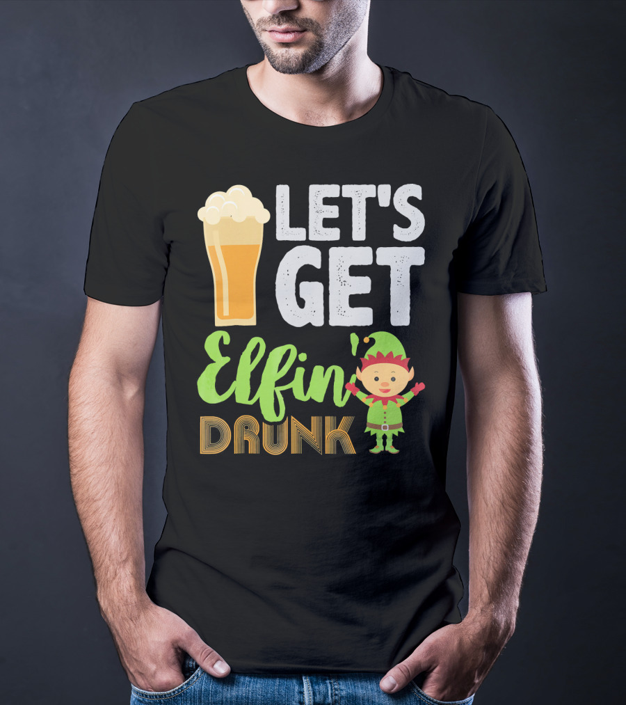 Let's Get Elfin' Drunk Beer Drinkers Elf T-Shirt