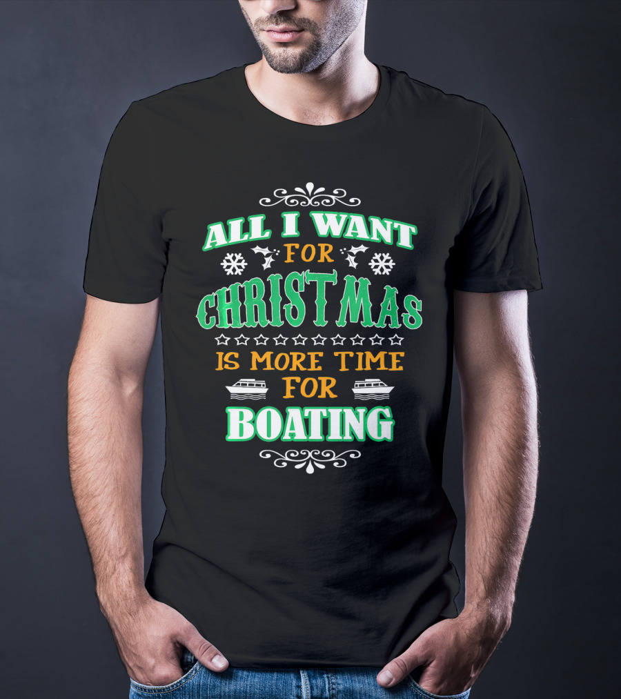 All I Want For Christmas Is More Time For Boating T-Shirt