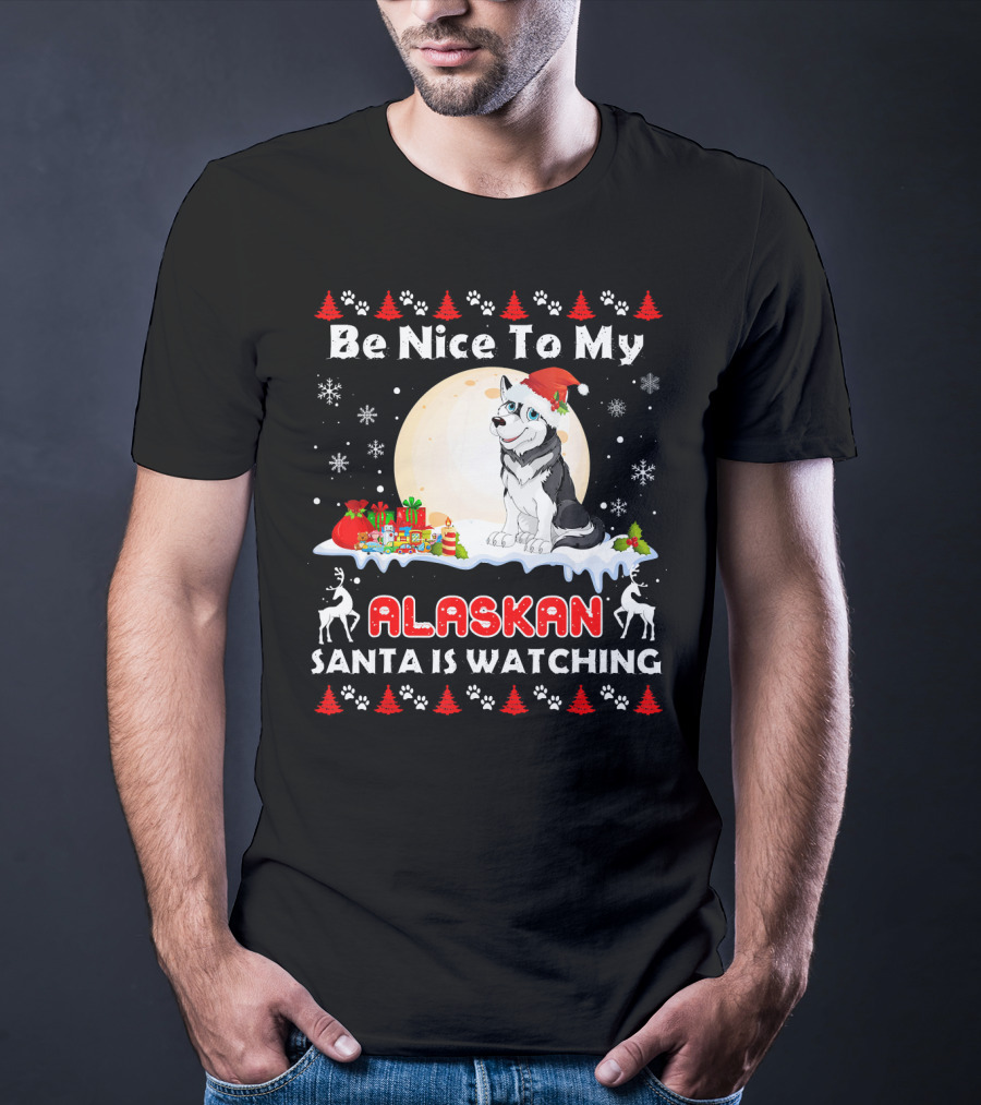 Be Nice To My Alaskan Santa Is Watching T-Shirt