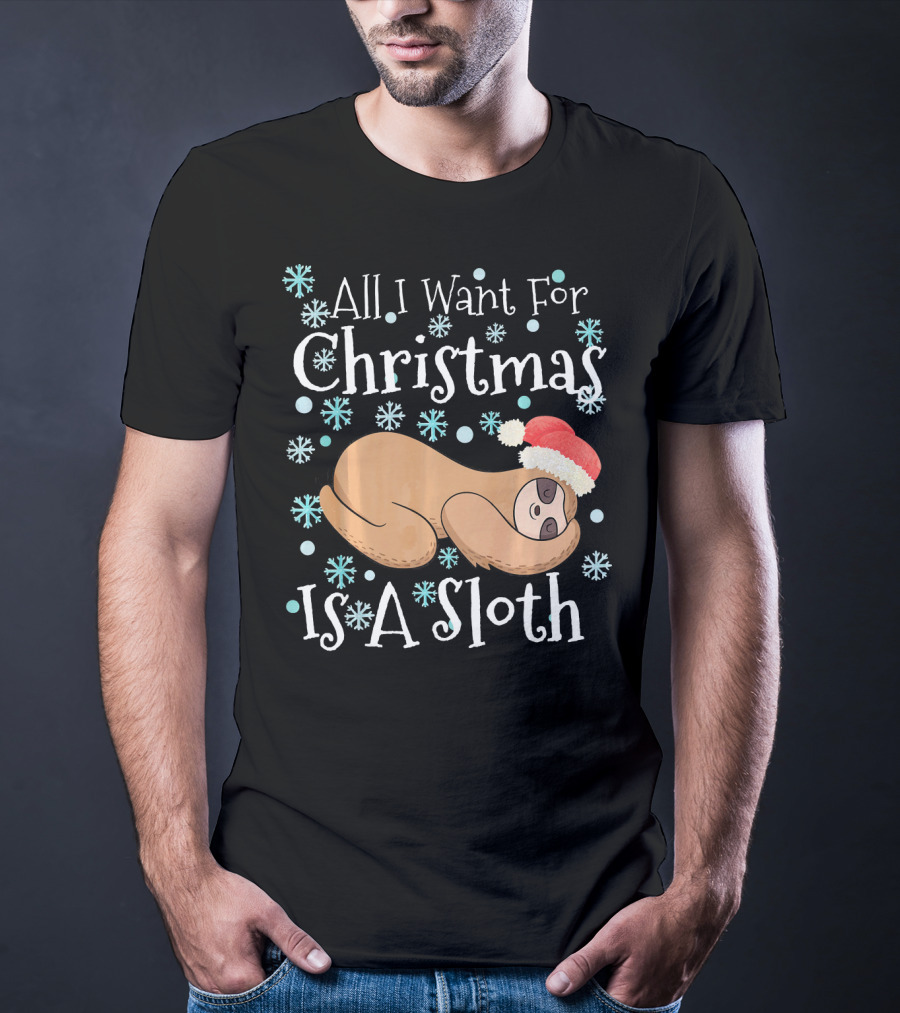 All I Want For Christmas Is A Sloth T-Shirt