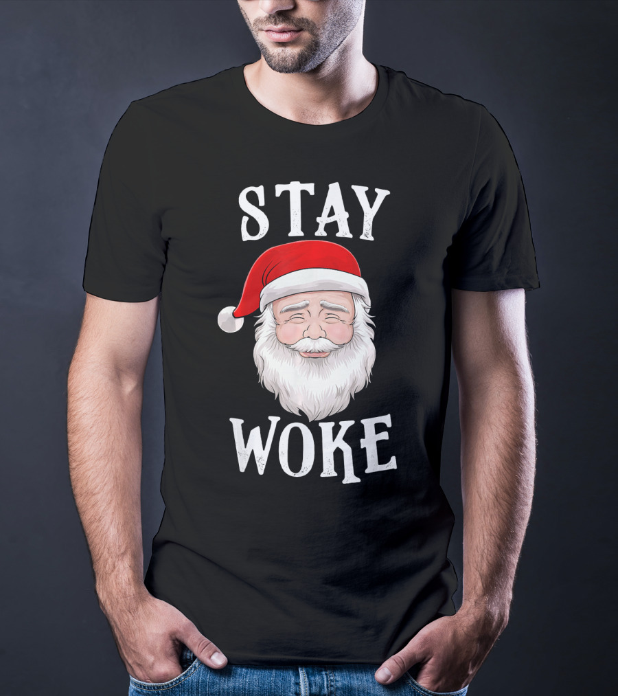 Stay Woke Santa Holiday Season Christmas Humor Santa Claus T-Shirt