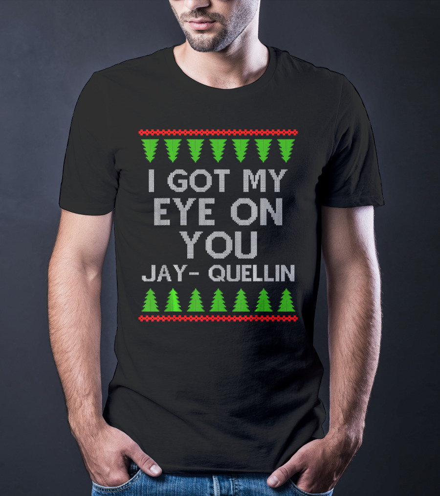 I Got My Eye On You Jay Quellin Ugly Christmas T-Shirt