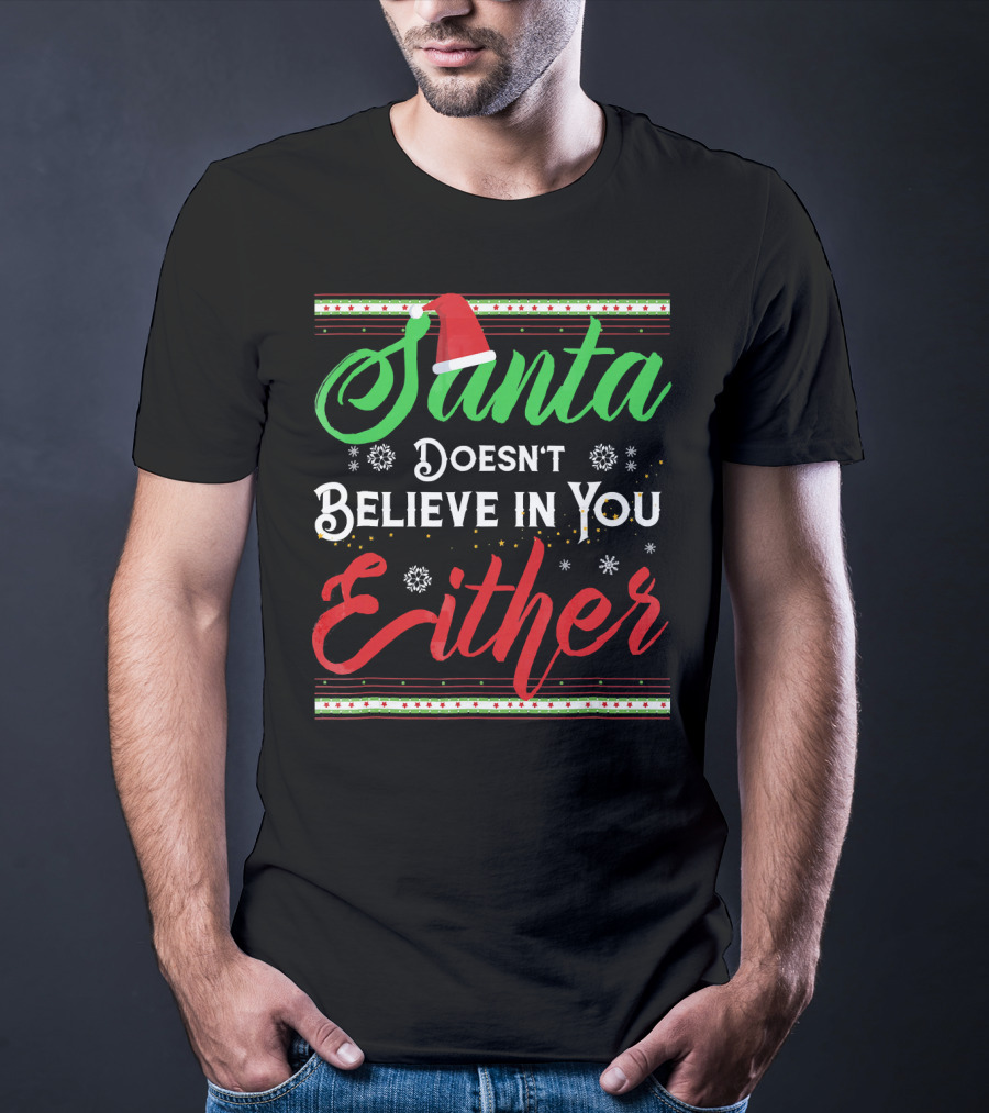 Santa Doesn't Believe In You Either Funny Christmas T-Shirt