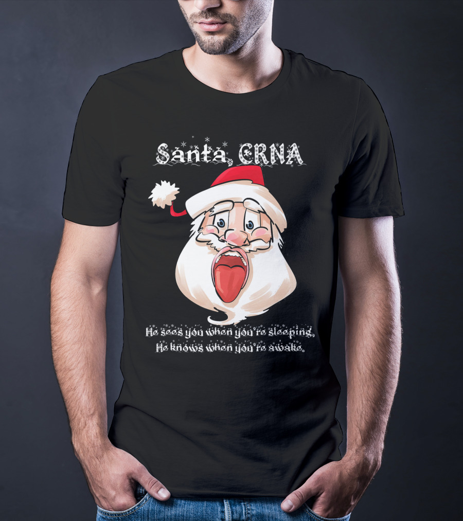 Santa CRNA He Sees You When You're Sleeping He Knows When You're Awake T-Shirt