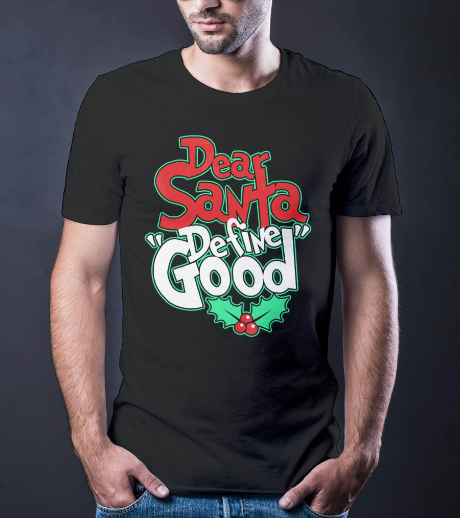 Dear Santa Define Good With Holly Holiday T-Shirt