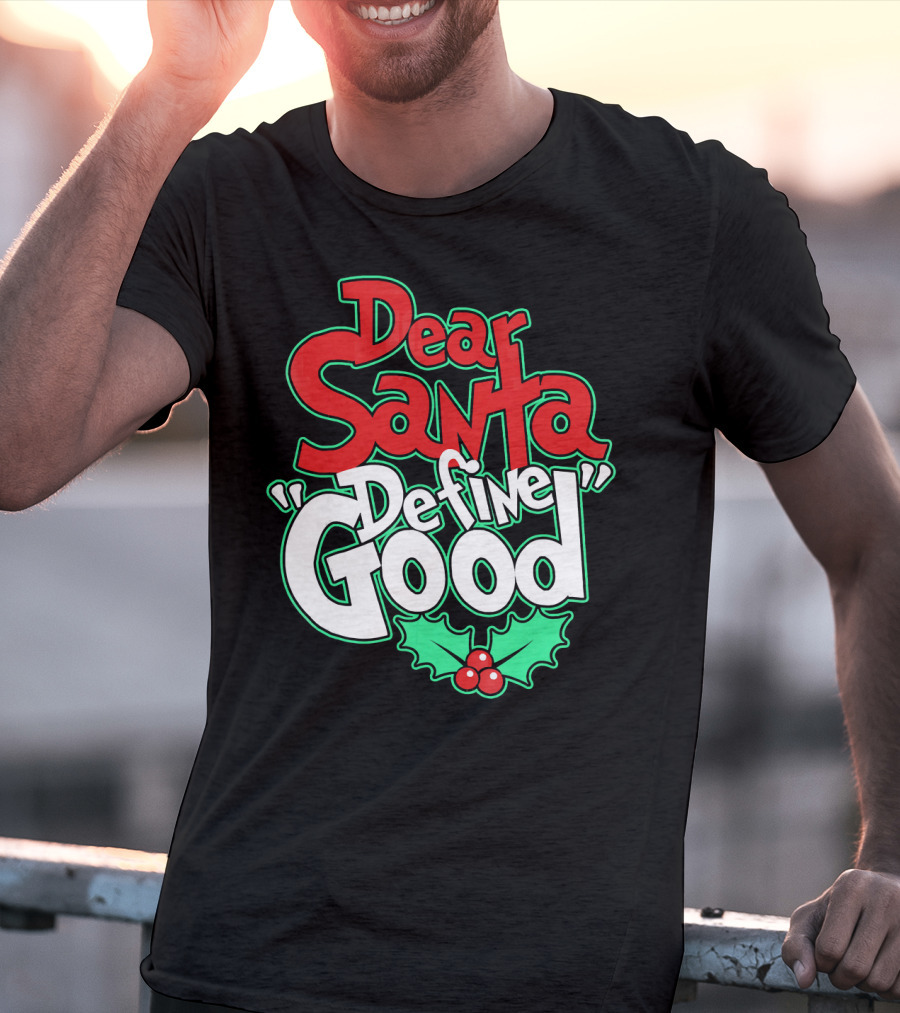 Dear Santa Define Good With Holly Holiday T-Shirt
