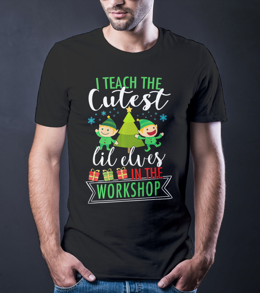 I Teach The Cutest Lil Elves In The Workshop T-Shirt