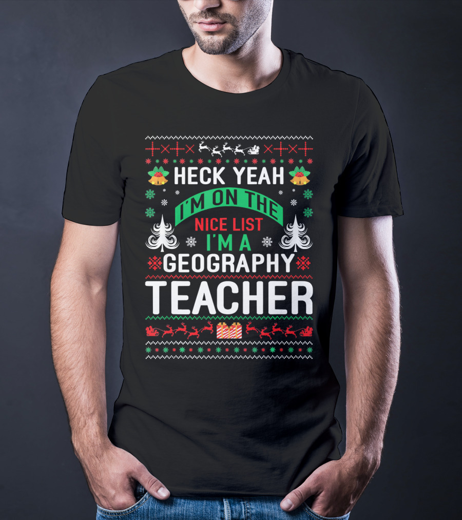 Heck Yeah I'm On The Nice List I'm A Geography Teacher T-Shirt