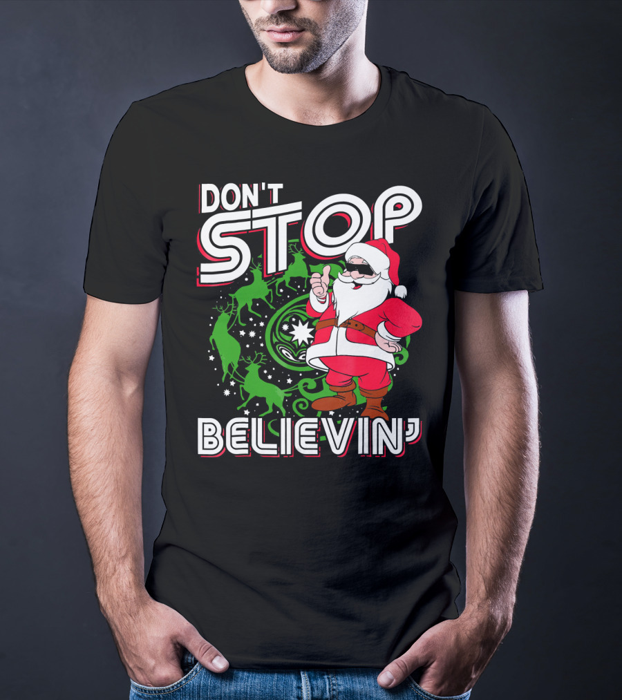 Don't Stop Believin' Santa With Reindeer And Christmas T-Shirt