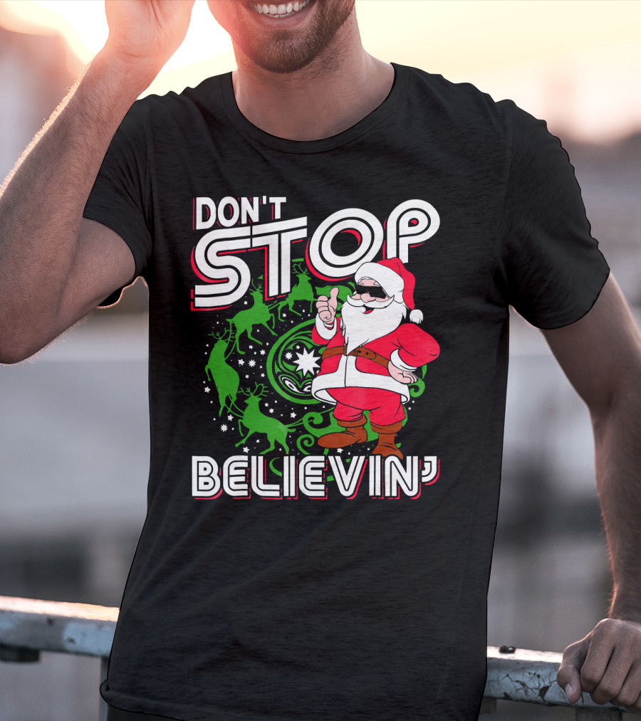 Don't Stop Believin' Santa With Reindeer And Christmas T-Shirt
