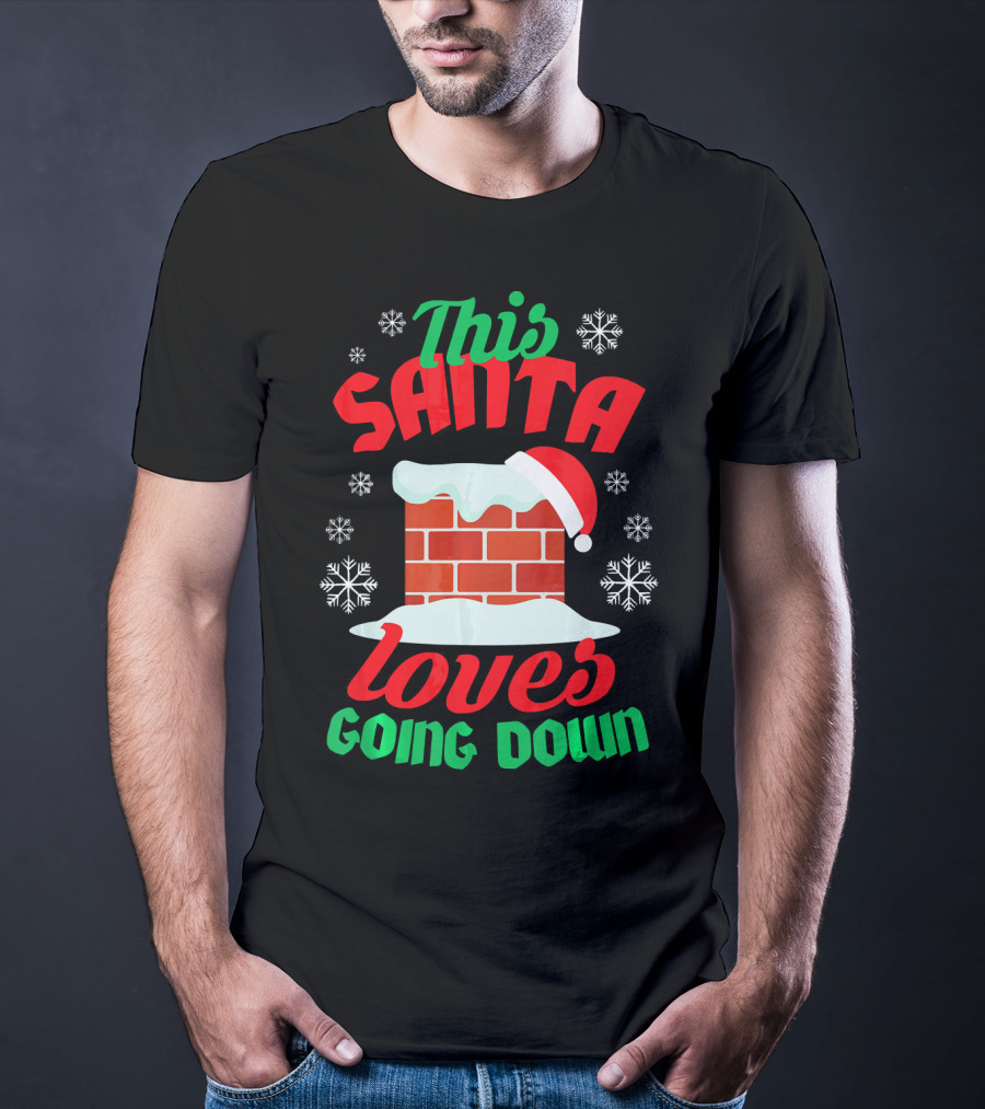 This Santa Loves Going Down Snowy Chimney With Hat T-Shirt