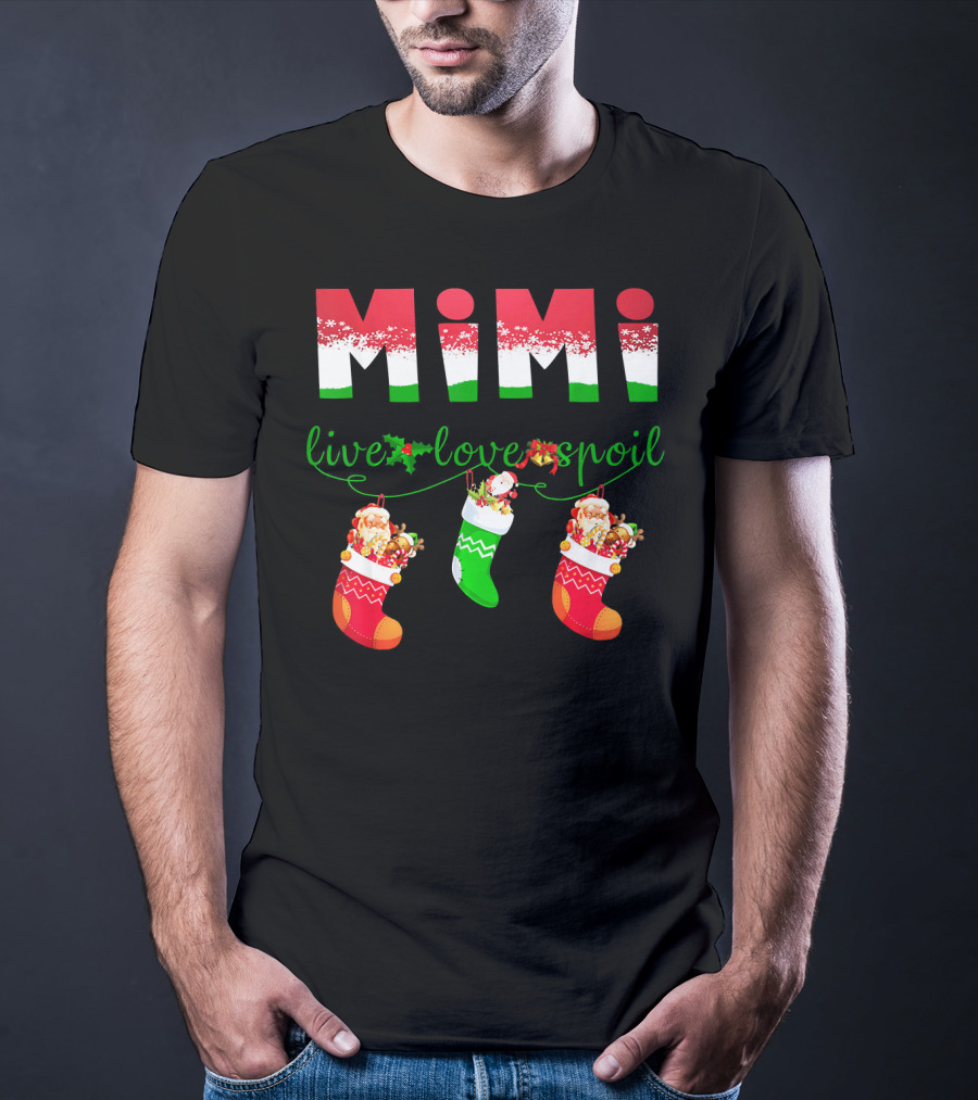 Mimi Live Love Spoil Holiday Christmas Stockings T-Shirt