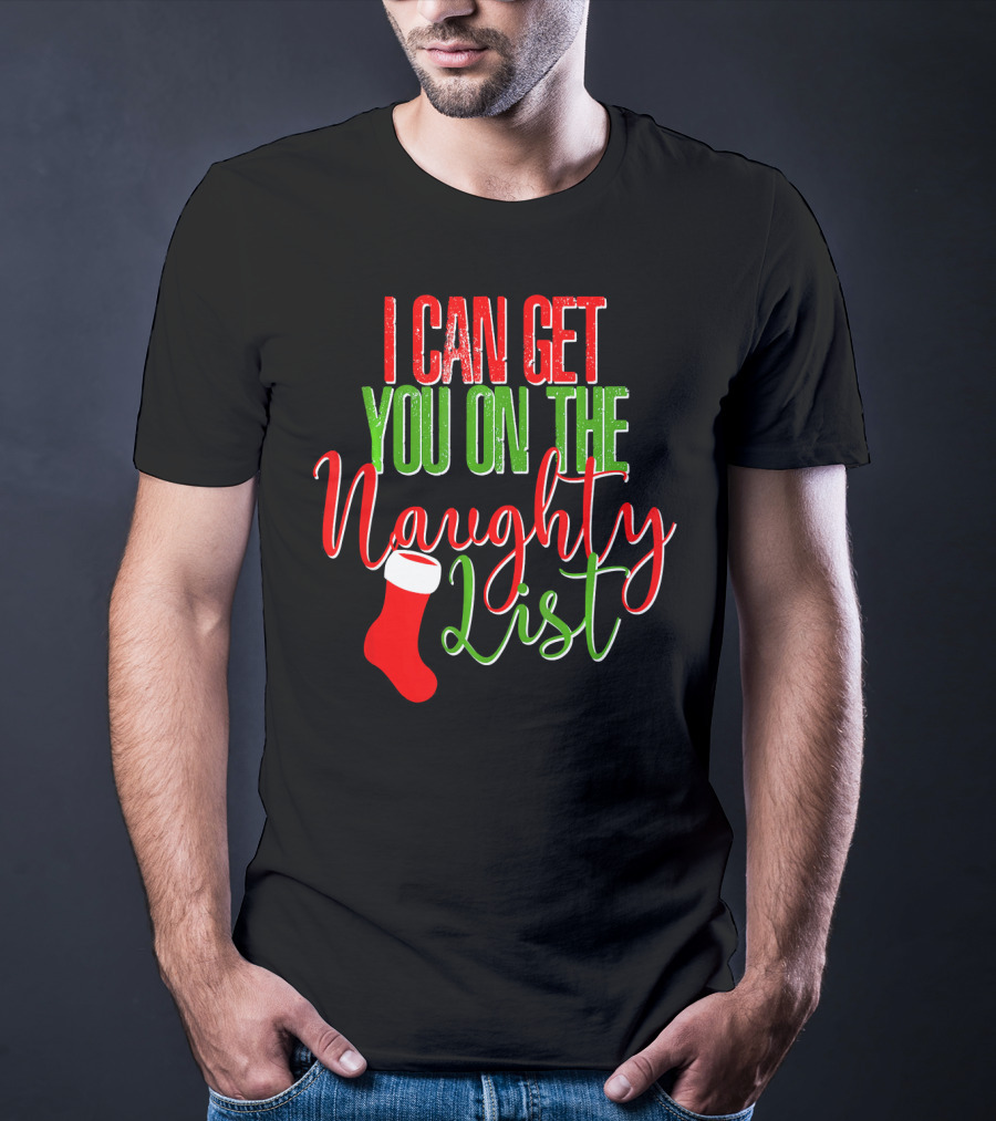 I Can Get You On The Naughty List Christmas Stocking T-Shirt