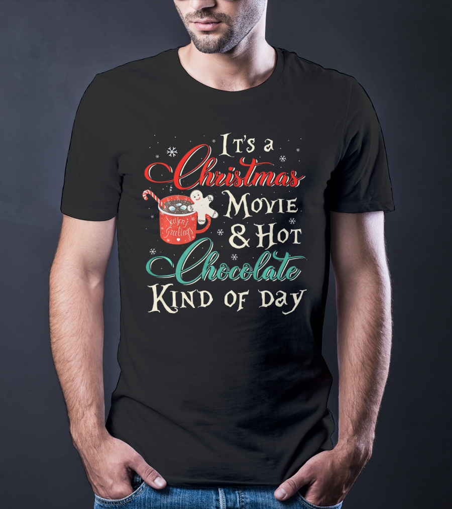 It's A Christmas Movie And Hot Chocolate Kind Of Day T-Shirt