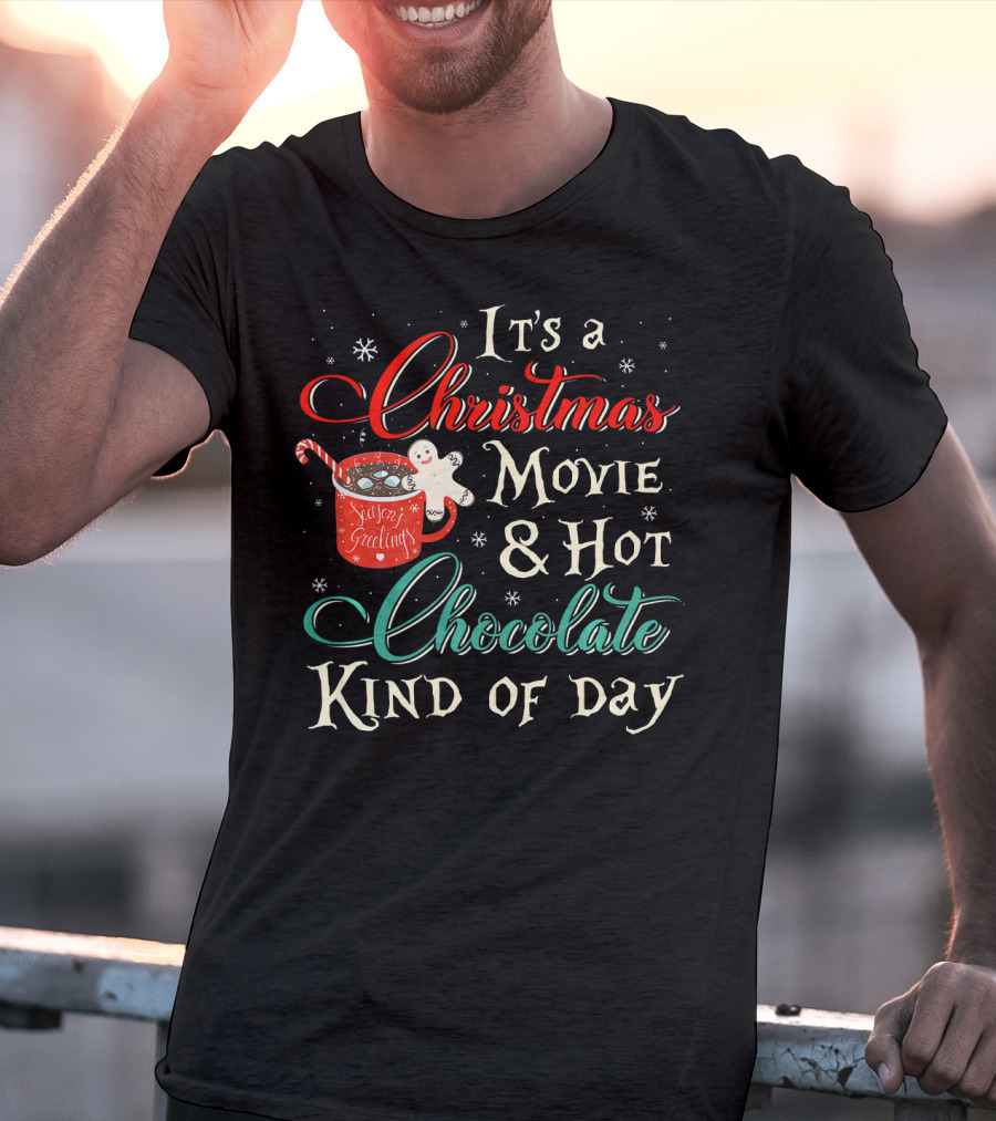 It's A Christmas Movie And Hot Chocolate Kind Of Day T-Shirt