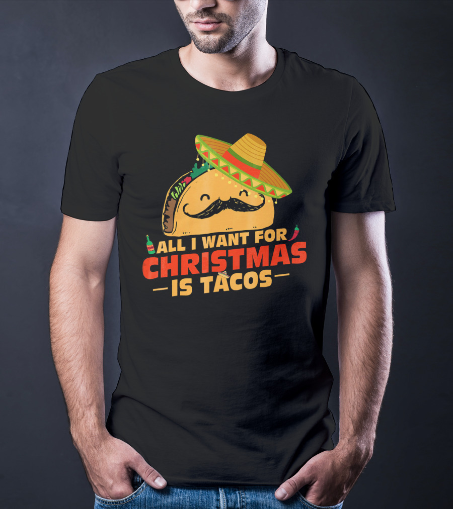 All I Want For Christmas Is Tacos Sombrero And Mustache Fiesta Delight T-Shirt