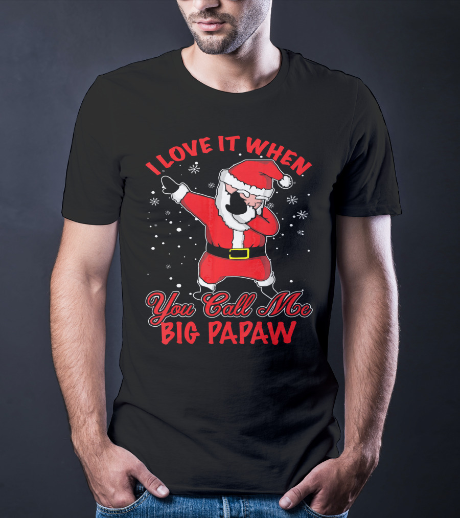 I Love It When You Call Me Big Papaw Santa Dabbing Snowflakes T-Shirt